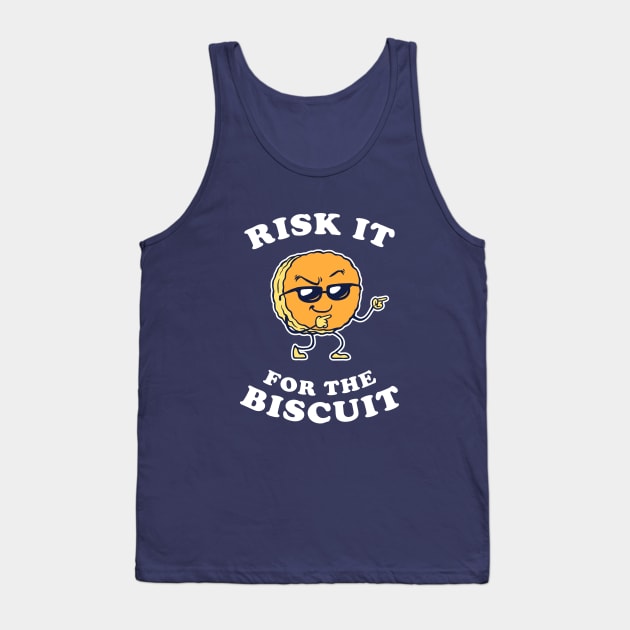 Risk It For The Biscuit Tank Top by dumbshirts